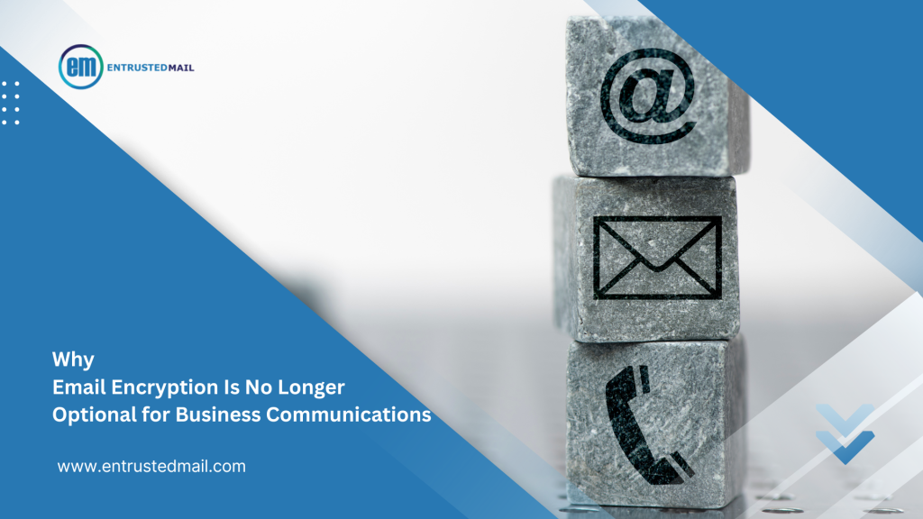Email Encryption Is No Longer Optional for Business Communications